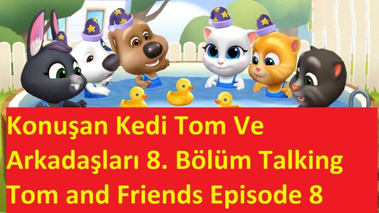 Konusan Kedi Tom Ve Arkadaslari 8 Bolum Talking Tom And Friends Episode 8 Talking Tom Cis Yapiyor