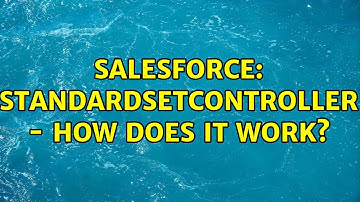 Salesforce: StandardSetController - how does it work? (2 Solutions!!)