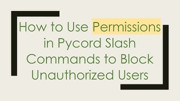 How to Use Permissions in Pycord Slash Commands to Block Unauthorized Users