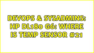 DevOps & SysAdmins: HP DL180 G6: where is temp sensor #21 Wealth