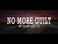 Alan Watts ~ No More Guilt Mp3 Song