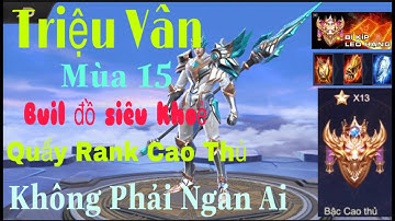 Cách lên đồ cho Triệu Vân đi rừng siêu khỏe không phải ngán đối thủ nào mùa 15. Gánh team đơn giản