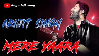 Mere Yaaraa [Slowed+Reverb] - Arijit Singh, Neeti Mohan | Sooryavanshi#virlsong #dayalofisong