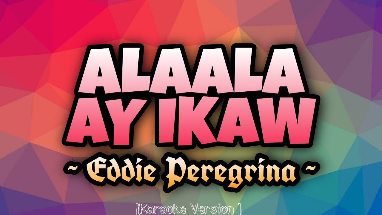 Eddie Peregrina   ALAALA AY IKAW Karaoke Version