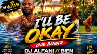 Download lagu I'II BE OKAY BIEN FT DJ ALFANI CLUB BANGER REMIX #illbeokay
