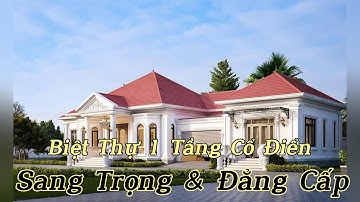 17+ mẫu biệt thự 1 tầng cổ điển sang trọng, không gian sống đẳng cấp - thietkenoithatatz.com