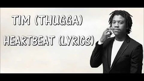 TIM (THUGGA) -HEARTBEAT (LYRICS)