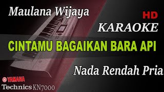 MAULANA WIJAYA - CINTAMU BAGAIKAN BARA API ( NADA RENDAH PRIA ) || KARAOKE