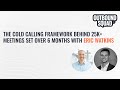 The cold calling framework behind 25k meetings set over 6 months with eric watkins