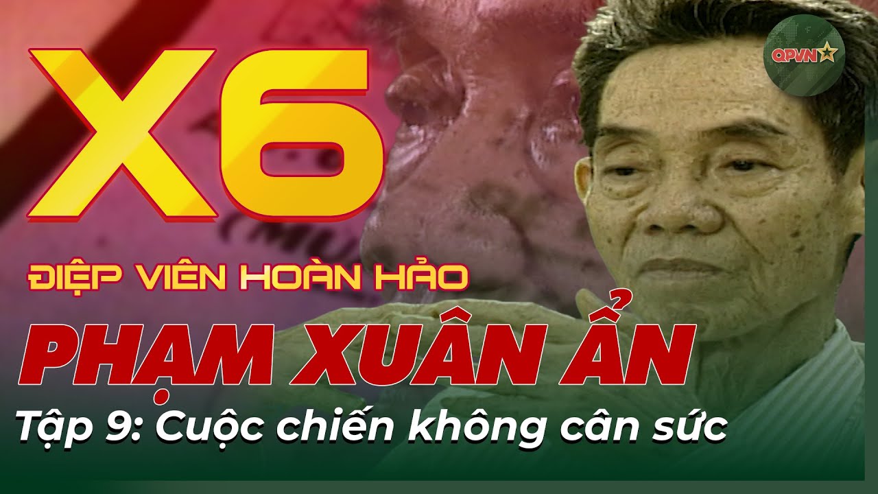 Chân Dung X6 – Huyền Thoại Tình Báo Phạm Xuân Ẩn | Điệp Viên Hoàn Hảo Tập 9 | QPVN