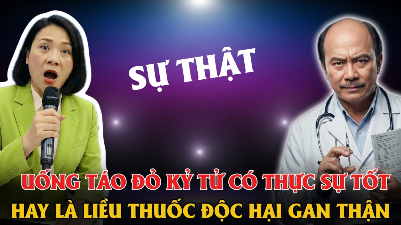 SỰ THẬT UỐNG TÁO ĐỎ - KỶ TỬ CÓ THỰC SỰ TỐT HAY LÀ LIỀU THUỐC ĐỘC HẠI GAN THẬN