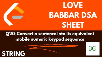 Convert a sentence into its equivalent mobile numeric keypad sequence|  Love Babbar DSASheet | Gfg .