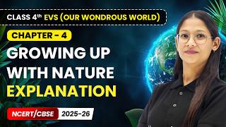Growing up with Nature - Explanation | Class 4th EVS (Our Wondrous World) | Chapter 4 | CBSE 2025-26