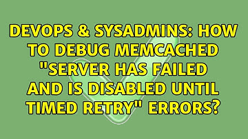 How to debug memcached "SERVER HAS FAILED AND IS DISABLED UNTIL TIMED RETRY" errors?