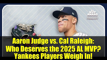 Aaron Judge vs. Cal Raleigh: Who Deserves the 2025 AL MVP? Yankees Players Weigh In!