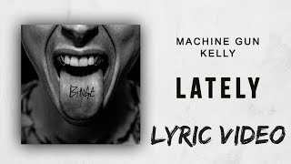 Machine Gun Kelly - Lately (Lyric Video)