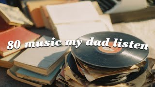 Some 80s  My Dad Still Listens To Til This Day