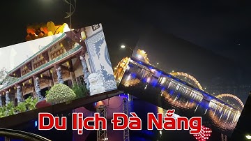 Vãng Cảnh Chùa Linh Ứng Và Ngắm Cầu Rồng, Cầu Tình Yêu Về Đêm | Da Nang Travel