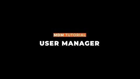 MDM User Manager Tab Tutorial