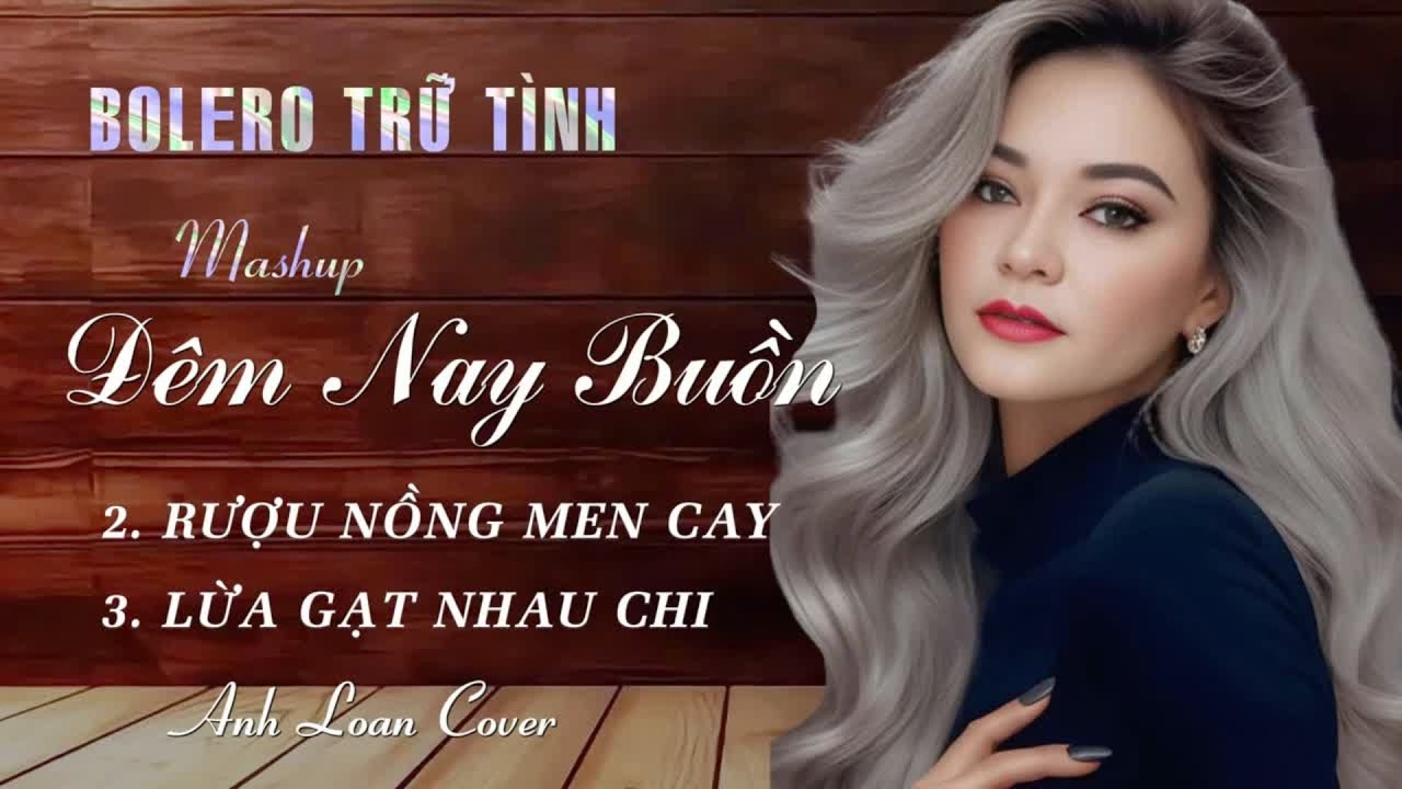 Mashup | ĐÊM NAY BUỒN - RƯỢU NỒNG MEN CAY - LỪA GẠT NHAU CHI ♪ Anh Loan Cover