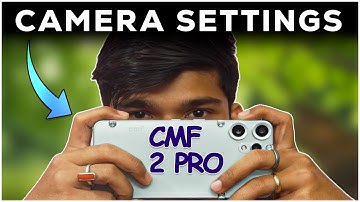 CMF PHONE 2 PRO Camera Settings Explained in Detailed Hindi