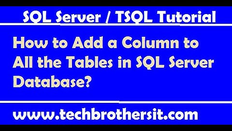 How to Add a Column to All the Tables in SQL Server Database - SQL Server Tutorial / TSQL Tutorial