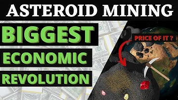 Asteroid Mining - Trillion Dollar Industry (economic revolution)