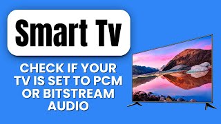 How To Check If Your Tv Is Set To Pcm Or Bitstream Audio Quickly Verify Sound Output Settings