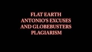 FLAT EARTH ANTONIO'S EXCUSES AND GLOBEBUSTERS PLAGIAIRISM
