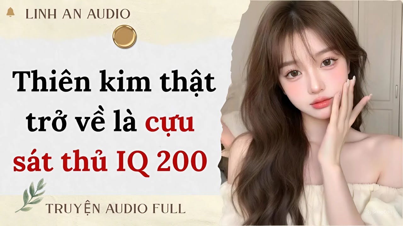 [TRUYỆN AUDIO] THIÊN KIM THẬT TRỞ VỀ LÀ CỰU SÁT THỦ IQ 200 (FULL)|| LINH AN AUDIO