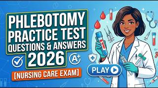 PHLEBOTOMY PRACTICE TEST QUESTIONS AND ANSWERS 2026- 2026 [NURSING CARE EXAM]