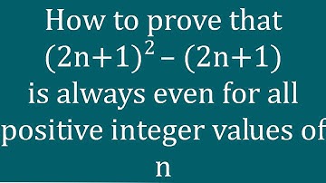 How to prove that (2n+1)^2–(2n+1) is always even for all positive integer values of n -Melissa Maths
