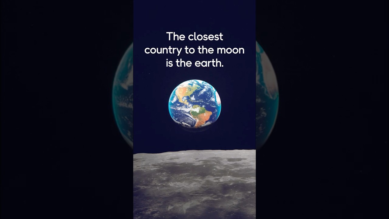 The closest country to the Moon is the Earth.