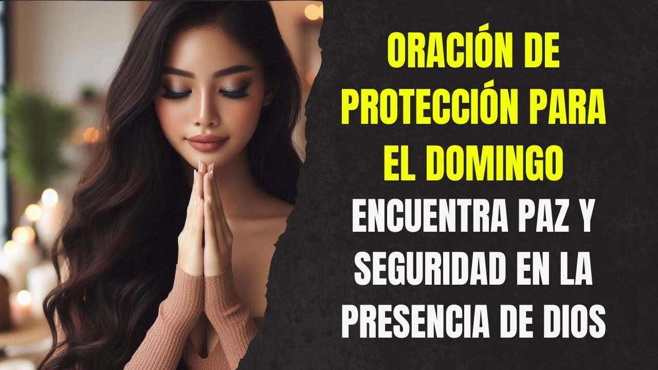 Oración de Protección para el Domingo: Encuentra Paz y Seguridad en la ...