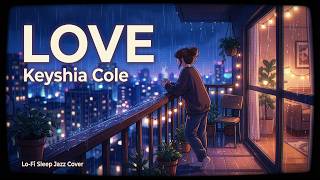 Love – Keyshia Cole (LoFi Sleep Jazz Acoustic Cover) | Study Music & Relaxing Night Musi