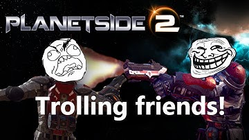 PlanetSide 2 Multiplayer fun! - Trolling friends