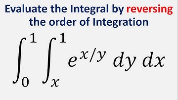 Evaluate the Integral by reversing the order of integration: e^(x/y) dy dx, y = x to 1 , x = 0 to 1