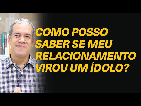 Como saber se meu relacionamento não se tornou algo idólatra para mim? - Rev. Matheus Inácio