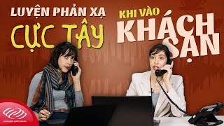 Luyện nói tiếng Anh theo phương pháp Shadowing - Luyện phản xạ cực TÂY khi vào KHÁCH SẠN