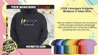 LD2K LAvengers Endgame Whatever It Takes Shirt