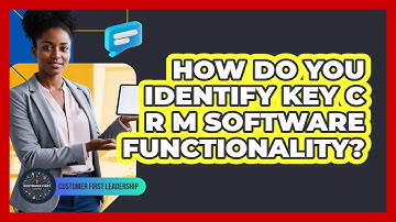 How Do You Identify Key CRM Software Functionality?
