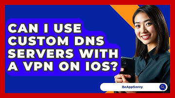 Can I Use Custom DNS Servers With A VPN On IOS? - Be App Savvy