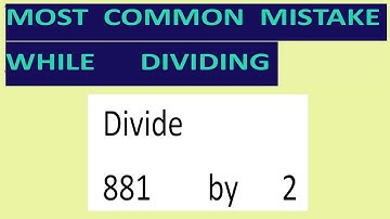Divide    881        by      2       Most   common  mistake  while   dividing