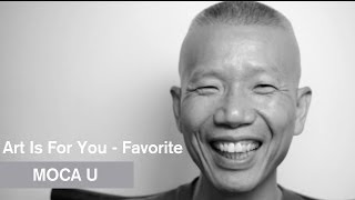 Art Is For You - Favorite - MOCA U - MOCAtv