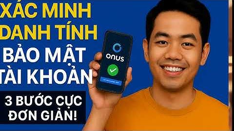 Cách Xác Minh Tài Khoản & Bật Bảo Mật 2 Lớp Trên Ứng Dụng ONUS Mới Nhất 2026