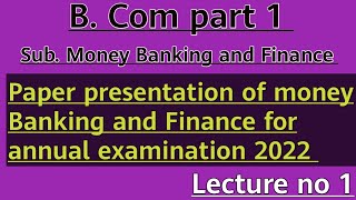 Paper presentation of money Banking and Finance /lecture 1 B.Com part 1 for annual examination 2022