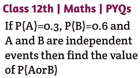 If P(A)=0.3, P(B)=0.6 and A and B are independent events then find the value of P(AorB)#class12th