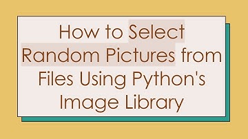 How to Select Random Pictures from Files Using Python