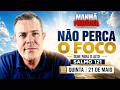 MANHÃ PROFÉTICA | O SOCORRO VEM DO SENHOR! | SALMO 121 | APOSTOLO EDILSON POMINI - 21/05