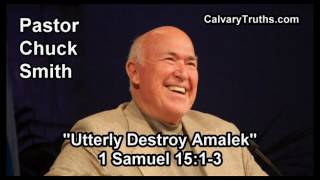 Utterly Destroy Amalek, 1 Samuel 15:1-3 - Pastor Chuck Smith - Topical Bible Study